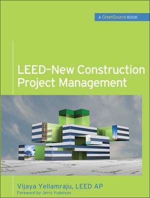 LEED-New Construction Project Management (GreenSource) de Vijaya Yellamraju