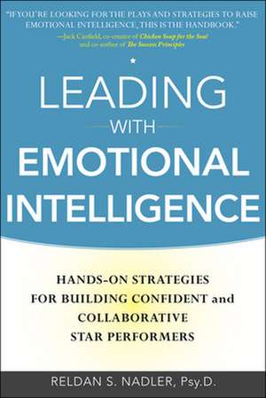 Leading with Emotional Intelligence: Hands-On Strategies for Building Confident and Collaborative Star Performers de Reldan Nadler