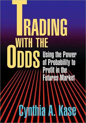 Trading with the Odds de Cynthia A. Kase