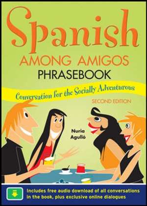 Spanish Among Amigos Phrasebook, Second Edition de Nuria Agulló