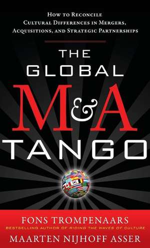 The Global M&A Tango: How to Reconcile Cultural Differences in Mergers, Acquisitions, and Strategic Partnerships de Trompenaars Fons