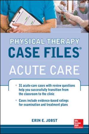 Physical Therapy Case Files: Acute Care de Erin Jobst