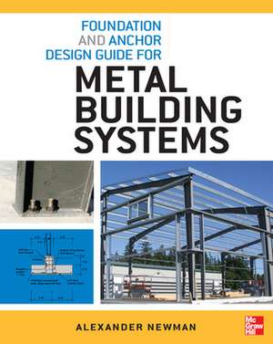 Foundation and Anchor Design Guide for Metal Building Systems de Alexander Newman