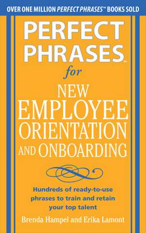 Perfect Phrases for New Employee Orientation and Onboarding: Hundreds of ready-to-use phrases to train and retain your top talent de Brenda Hampel