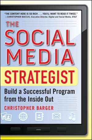 The Social Media Strategist: Build a Successful Program from the Inside Out de Christopher Barger