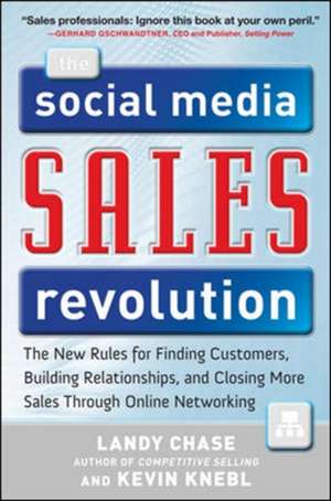 The Social Media Sales Revolution: The New Rules for Finding Customers, Building Relationships, and Closing More Sales Through Online Networking de Landy Chase