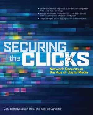 Securing the Clicks Network Security in the Age of Social Media de Gary Bahadur