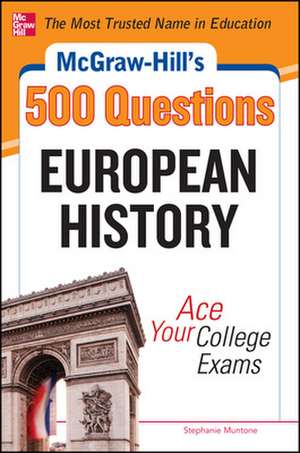 McGraw-Hill's 500 European History Questions: Ace Your College Exams de Stephanie Muntone