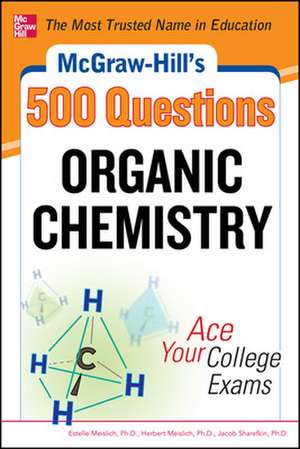 McGraw-Hill's 500 Organic Chemistry Questions: Ace Your College Exams de Estelle Meislich