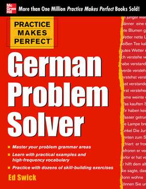 Practice Makes Perfect German Problem Solver de Ed Swick