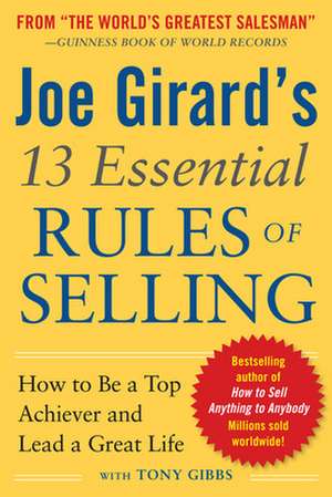 Joe Girard's 13 Essential Rules of Selling: How to Be a Top Achiever and Lead a Great Life de Joe Girard