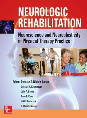 Neurologic Rehabilitation: Neuroscience and Neuroplasticity in Physical Therapy Practice de Deborah S. Nichols Larsen