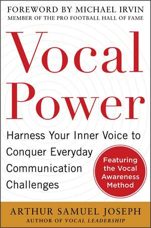 Vocal Power: Harness Your Inner Voice to Conquer Everyday Communication Challenges, with a foreword by Michael Irvin de Arthur Samuel Joseph