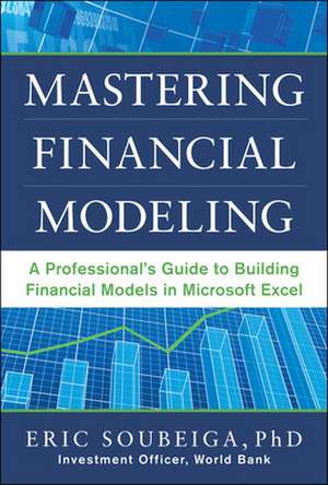 Mastering Financial Modeling: A Professional’s Guide to Building Financial Models in Excel de Eric Soubeiga