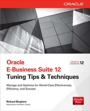 Oracle E-Business Suite 12 Tuning Tips & Techniques de Richard Bingham