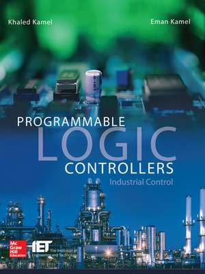 Programmable Logic Controllers: Industrial Control de Khaled Kamel