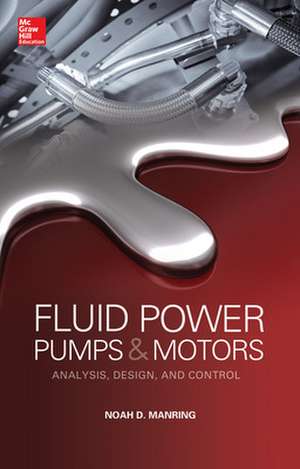 Fluid Power Pumps and Motors: Analysis, Design and Control de Noah Manring