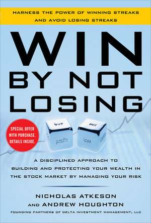 Win By Not Losing: A Disciplined Approach to Building and Protecting Your Wealth in the Stock Market by Managing Your Risk de Nick Atkeson