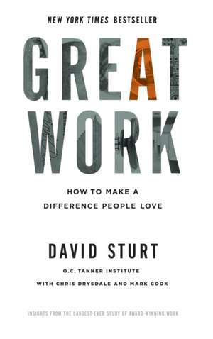 Great Work: How to Make a Difference People Love de David Sturt