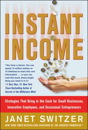 Instant Income: Strategies That Bring in the Cash de Janet Switzer