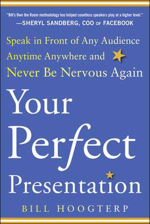 Your Perfect Presentation: Speak in Front of Any Audience Anytime Anywhere and Never Be Nervous Again de Bill Hoogterp