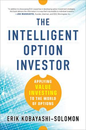 The Intelligent Option Investor: Applying Value Investing to the World of Options de Erik Kobayashi-Solomon