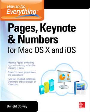 How to Do Everything: Pages, Keynote & Numbers for OS X and iOS de Dwight Spivey