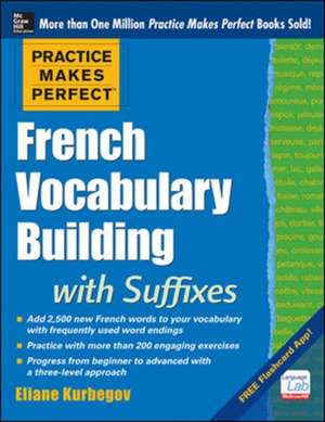 Practice Makes Perfect French Vocabulary Building with Suffixes and Prefixes de Eliane Kurbegov