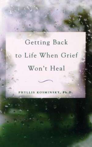 Getting Back to Life When Grief Won't Heal de Kosminsky