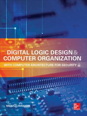 Digital Logic Design and Computer Organization with Computer Architecture for Security de Nikrouz Faroughi