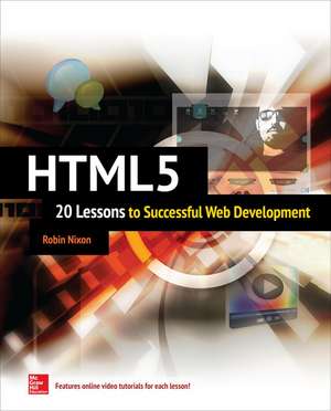 HTML5: 20 Lessons to Successful Web Development de Robin Nixon