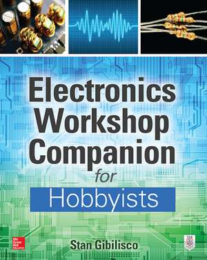 Electronics Workshop Companion for Hobbyists de Stan Gibilisco