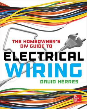 The Homeowner's DIY Guide to Electrical Wiring de David Herres