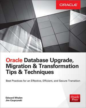 Oracle Database Upgrade, Migration & Transformation Tips & Techniques de Edward Whalen