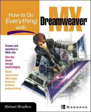 How To Do Everything With Dreamweaver(R) MX de Michael Meadhra