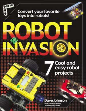 Robot Invasion: 7 Cool and Easy Projects de Dave Johnson