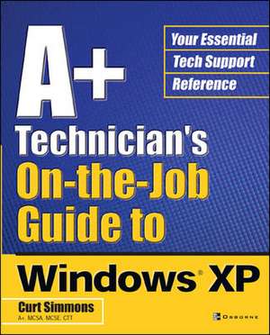 A+ Technician's On-the-Job Guide to Windows XP de Curt Simmons