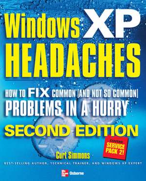 Windows XP Headaches: How to Fix Common (and Not So Common) Problems in a Hurry, Second Edition de Curt Simmons