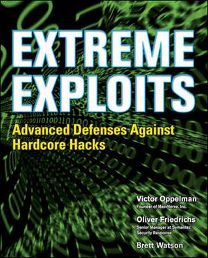 Extreme Exploits: Advanced Defenses Against Hardcore Hacks de Victor Oppleman