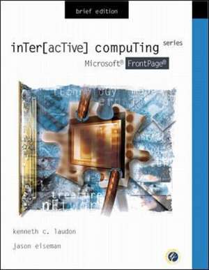 Interactive Computing Series: Microsoft FrontPage 2000 Brief Edition de Kenneth C. Laudon