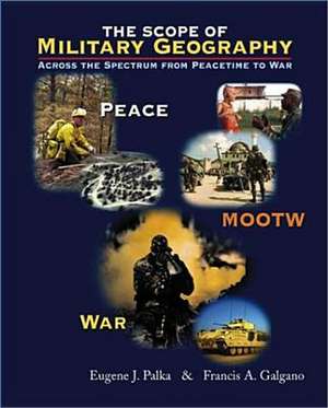 The Scope of Military Geography: Across the Spectrum from Peacetime to War de Eugene J. Palka