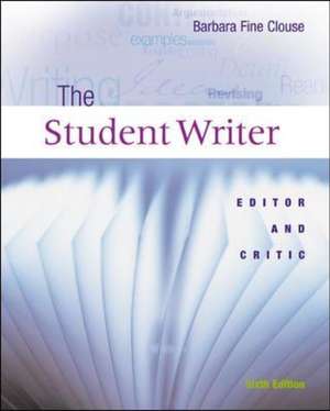 The Student Writer: Editor and Critic de Barbara Fine Clouse