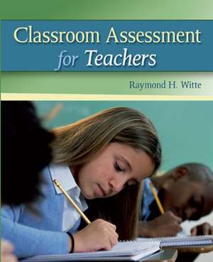 Classroom Assessment for Teachers de Raymond Witte