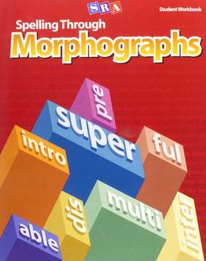 Spelling Through Morphographs, Student Workbook de N/A McGraw Hill