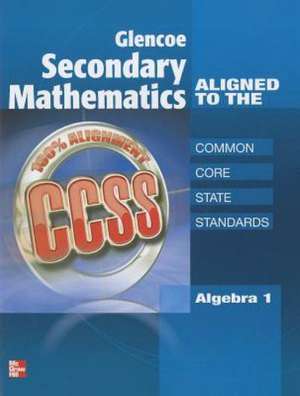 Glencoe Secondary Mathematics to the Common Core State Standards, Algebra 1: Modern Times de McGraw-Hill Education