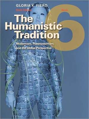 The Humanistic Tradition, Book 6: Modernism, Postmodernism, and the Global Perspective de Gloria Fiero