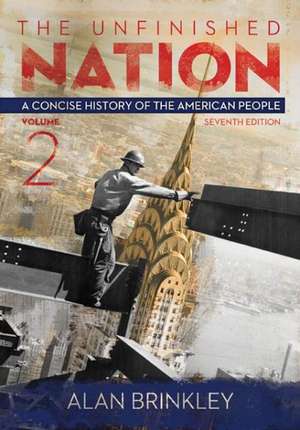 The Unfinished Nation, Volume 2: A Concise History of the American People de Alan Brinkley