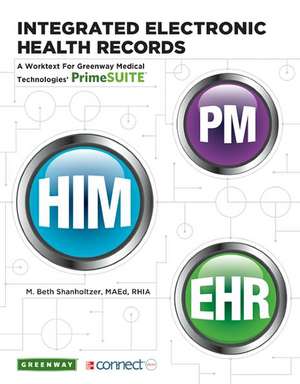 Integrated Electronic Health Records with connect access code: A Worktext for Greenway Medical Technologies' PrimeSUITE de M. Beth Shanholtzer