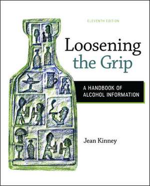 Loosening the Grip: A Handbook of Alcohol Information de Jean Kinney