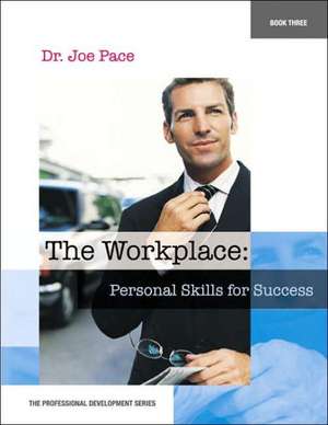 Professional Development Series Book 3 the Workplace: Personal Skills for Success de Joseph Pace